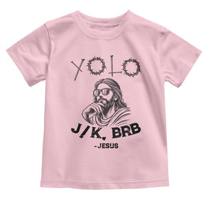 Yolo Jk BRB Jesus Toddler T Shirt Funny Easter Day Ressurection Christians TS10 Light Pink Print Your Wear