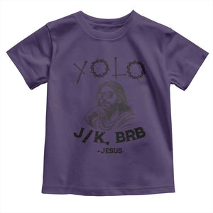Yolo Jk BRB Jesus Toddler T Shirt Funny Easter Day Ressurection Christians TS10 Purple Print Your Wear