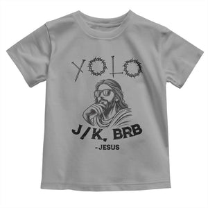 Yolo Jk BRB Jesus Toddler T Shirt Funny Easter Day Ressurection Christians TS10 Sport Gray Print Your Wear