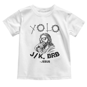 Yolo Jk BRB Jesus Toddler T Shirt Funny Easter Day Ressurection Christians TS10 White Print Your Wear