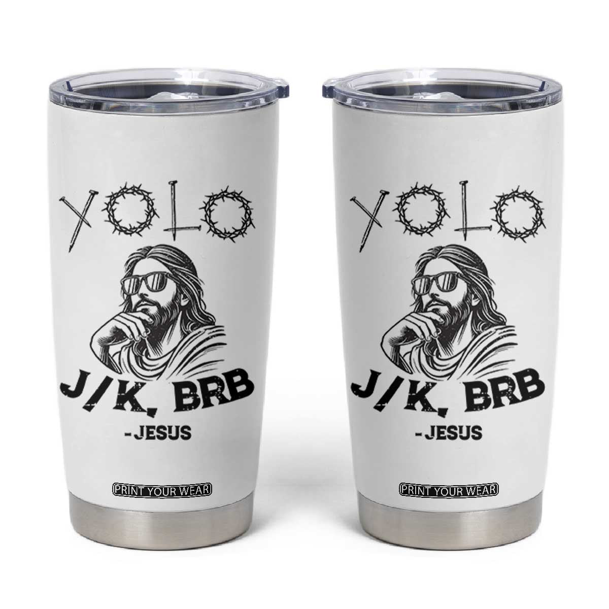 Yolo Jk BRB Jesus Tumbler Cup Funny Easter Day Ressurection Christians TS10 White Print Your Wear