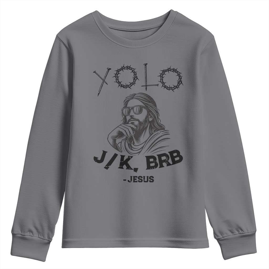 Yolo Jk BRB Jesus Youth Sweatshirt Funny Easter Day Ressurection Christians TS10 Charcoal Print Your Wear