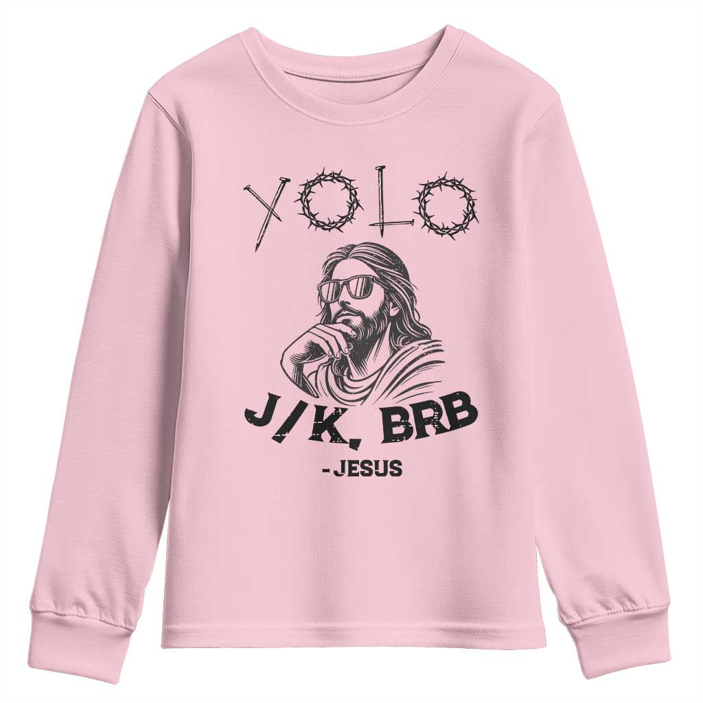Yolo Jk BRB Jesus Youth Sweatshirt Funny Easter Day Ressurection Christians TS10 Light Pink Print Your Wear