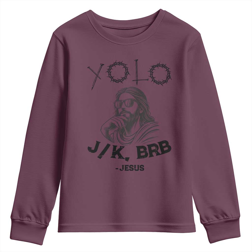 Yolo Jk BRB Jesus Youth Sweatshirt Funny Easter Day Ressurection Christians TS10 Maroon Print Your Wear