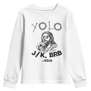 Yolo Jk BRB Jesus Youth Sweatshirt Funny Easter Day Ressurection Christians TS10 White Print Your Wear