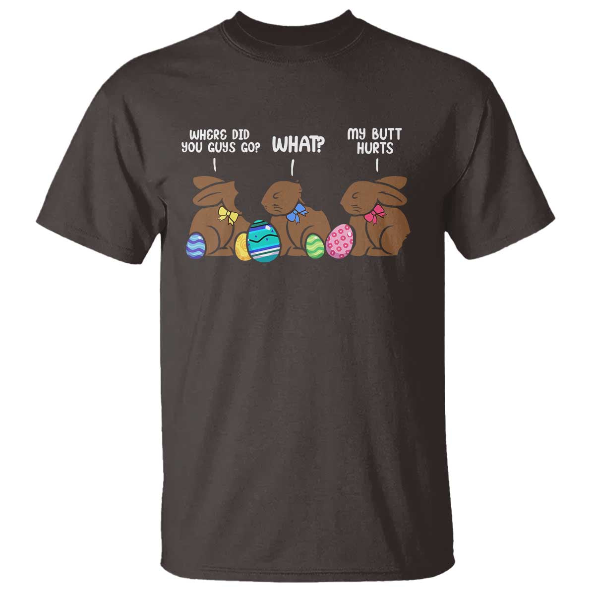 Funny Easter Bunny T Shirt Chocolate Rabbit Where Did You Guys Go TS10 Dark Chocolate Print Your Wear