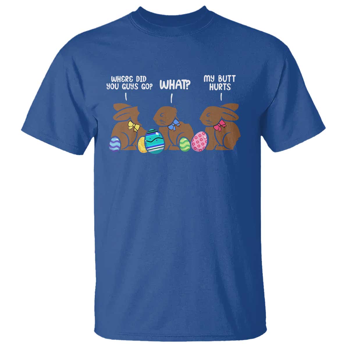 Funny Easter Bunny T Shirt Chocolate Rabbit Where Did You Guys Go TS10 Royal Blue Print Your Wear