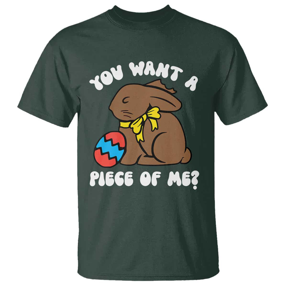 Funny Easter Bunny T Shirt Chocolate Rabbit You Want Piece Of Me TS10 Dark Forest Green Print Your Wear