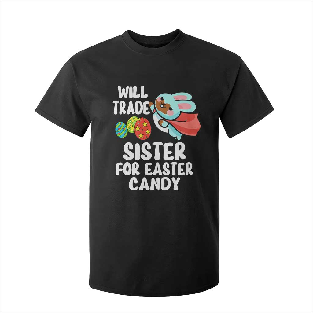 Funny Boys Easter T Shirt For Kid Will Trade Sister For Easter Candy TS10 Black Print Your Wear