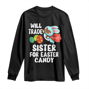 Funny Boys Easter Long Sleeve Shirt Will Trade Sister For Easter Candy TS10 Black Print Your Wear