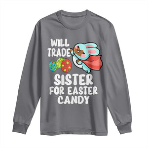 Funny Boys Easter Long Sleeve Shirt Will Trade Sister For Easter Candy TS10 Charcoal Print Your Wear