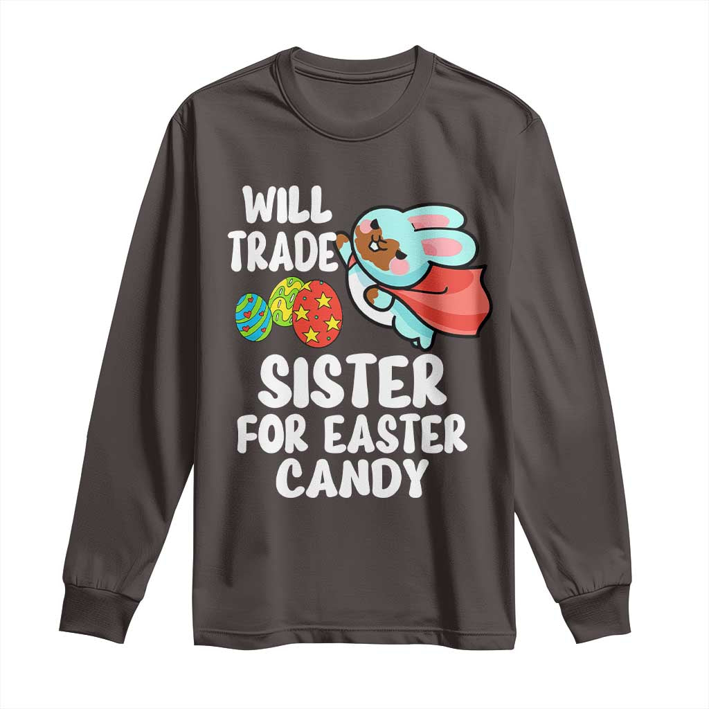 Funny Boys Easter Long Sleeve Shirt Will Trade Sister For Easter Candy TS10 Dark Chocolate Print Your Wear