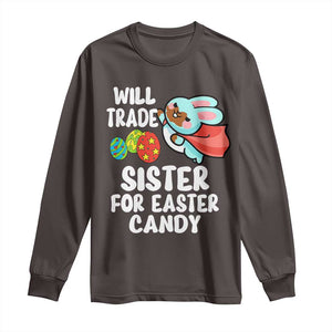 Funny Boys Easter Long Sleeve Shirt Will Trade Sister For Easter Candy TS10 Dark Chocolate Print Your Wear