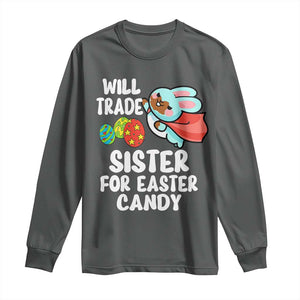 Funny Boys Easter Long Sleeve Shirt Will Trade Sister For Easter Candy TS10 Dark Heather Print Your Wear