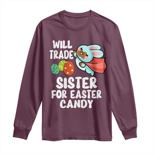 Funny Boys Easter Long Sleeve Shirt Will Trade Sister For Easter Candy TS10 Maroon Print Your Wear