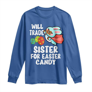 Funny Boys Easter Long Sleeve Shirt Will Trade Sister For Easter Candy TS10 Royal Blue Print Your Wear