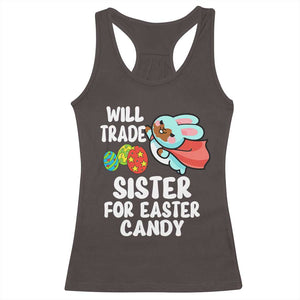 Funny Boys Easter Racerback Tank Top Will Trade Sister For Easter Candy TS10 Dark Chocolate Print Your Wear