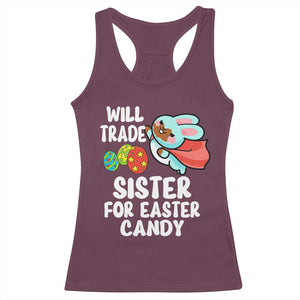 Funny Boys Easter Racerback Tank Top Will Trade Sister For Easter Candy TS10 Maroon Print Your Wear