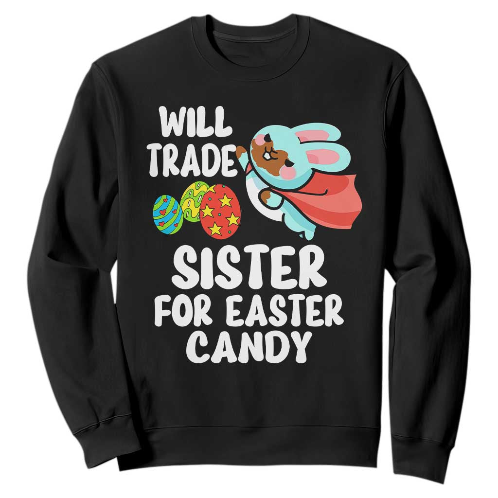 Funny Boys Easter Sweatshirt Will Trade Sister For Easter Candy TS10 Black Print Your Wear