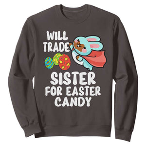 Funny Boys Easter Sweatshirt Will Trade Sister For Easter Candy TS10 Dark Chocolate Print Your Wear
