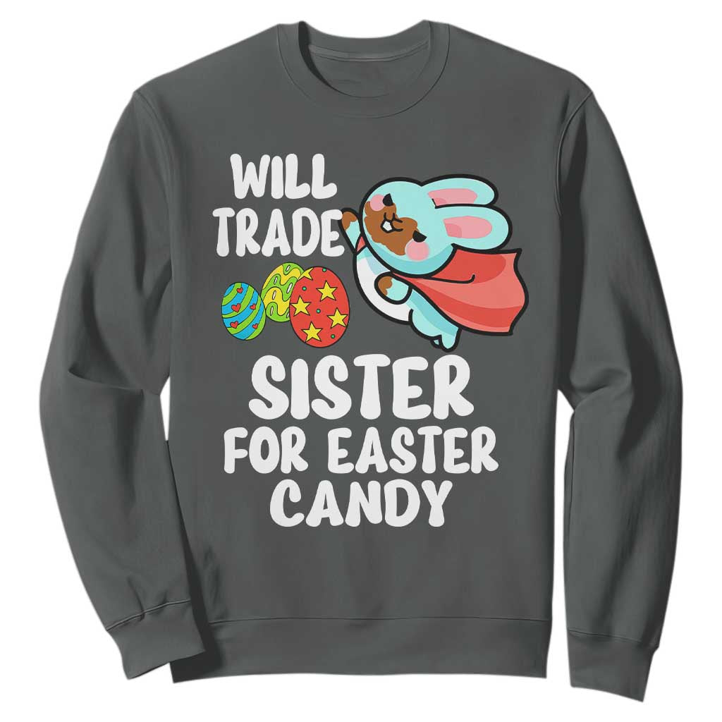 Funny Boys Easter Sweatshirt Will Trade Sister For Easter Candy TS10 Dark Heather Print Your Wear