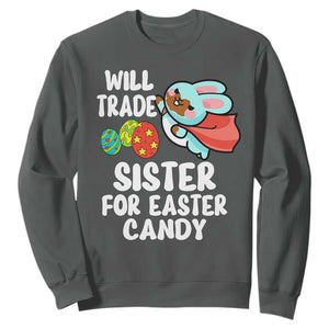 Funny Boys Easter Sweatshirt Will Trade Sister For Easter Candy TS10 Dark Heather Print Your Wear