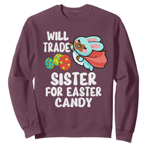 Funny Boys Easter Sweatshirt Will Trade Sister For Easter Candy TS10 Maroon Print Your Wear