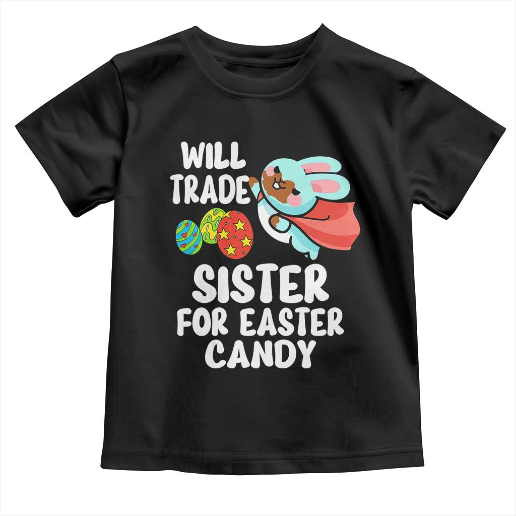 Funny Boys Easter Toddler T Shirt Will Trade Sister For Easter Candy TS10 Black Print Your Wear