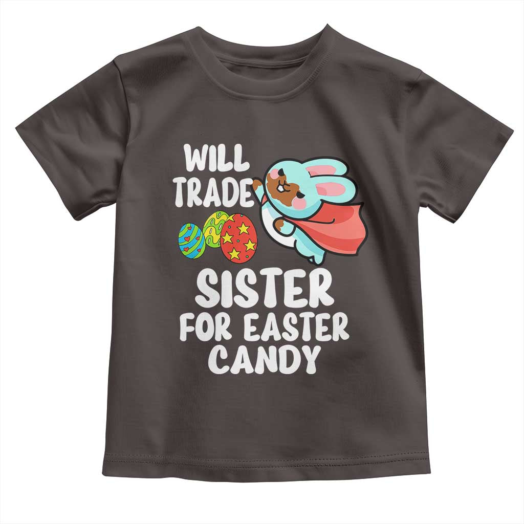 Funny Boys Easter Toddler T Shirt Will Trade Sister For Easter Candy TS10 Dark Chocolate Print Your Wear