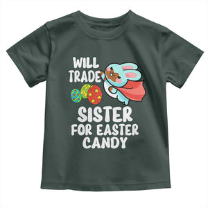 Funny Boys Easter Toddler T Shirt Will Trade Sister For Easter Candy TS10 Dark Forest Green Print Your Wear