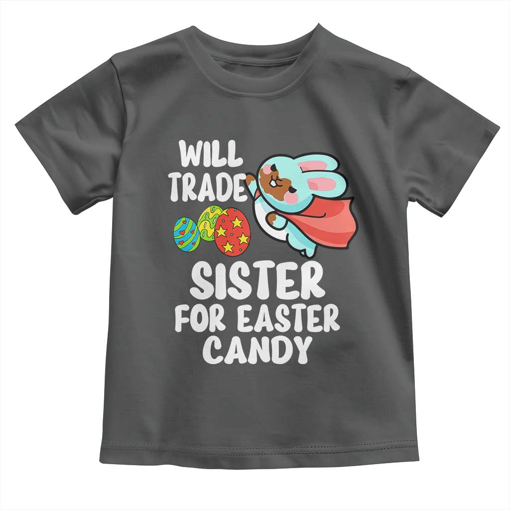 Funny Boys Easter Toddler T Shirt Will Trade Sister For Easter Candy TS10 Dark Heather Print Your Wear