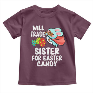 Funny Boys Easter Toddler T Shirt Will Trade Sister For Easter Candy TS10 Maroon Print Your Wear