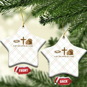 Christian Easter Ceramic Ornament A Lot Can Happen In Three Days TS10 Print Your Wear