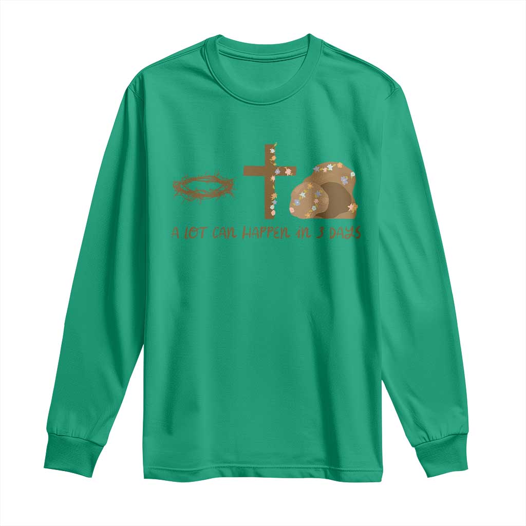 Christian Easter Long Sleeve Shirt A Lot Can Happen In Three Days TS10 Irish Green Print Your Wear