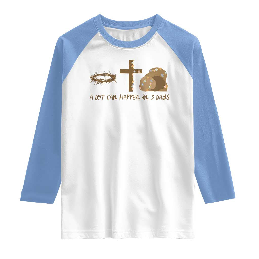 Christian Easter Raglan Shirt A Lot Can Happen In Three Days TS10 White Carolina Blue Print Your Wear