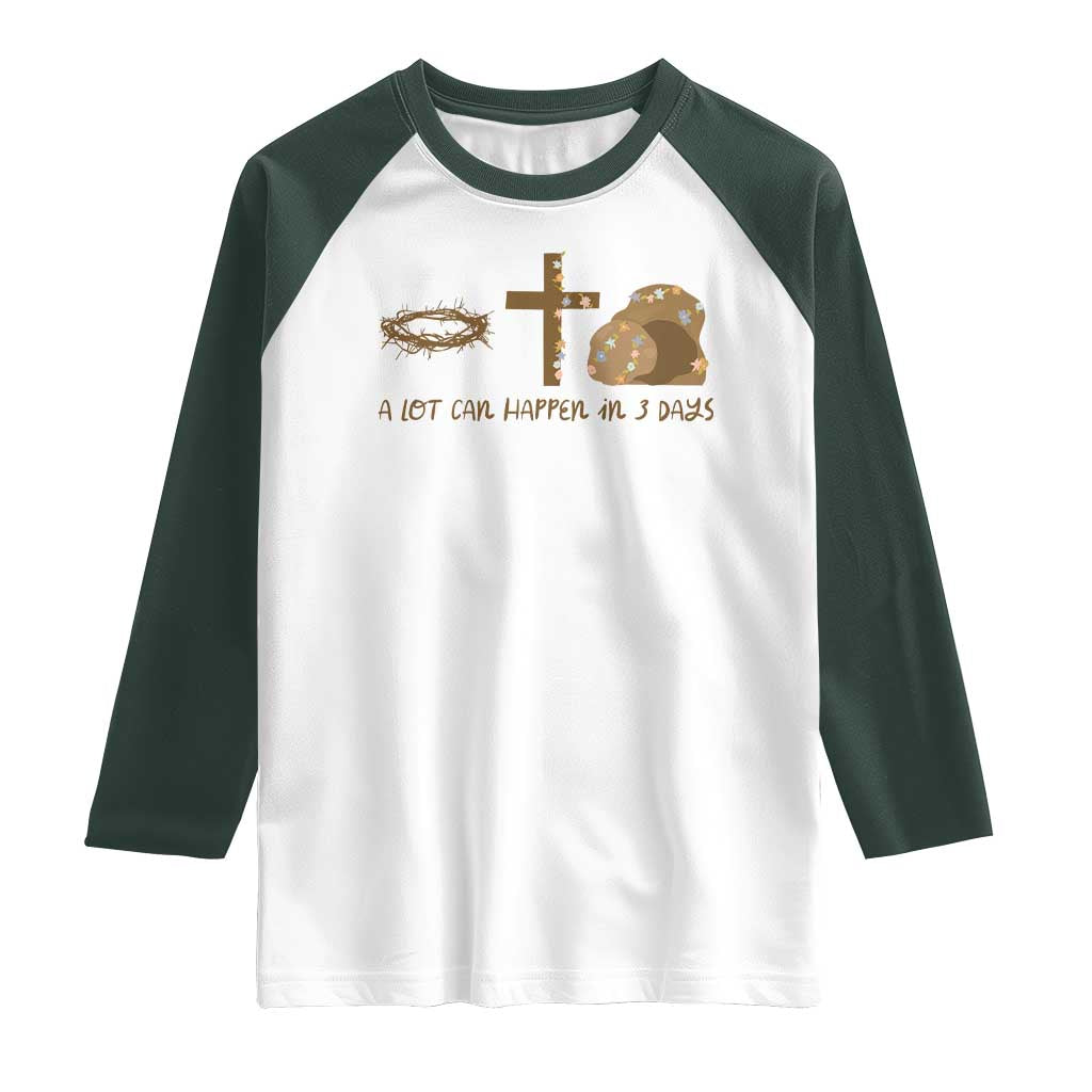Christian Easter Raglan Shirt A Lot Can Happen In Three Days TS10 White Dark Forest Green Print Your Wear