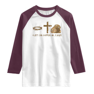 Christian Easter Raglan Shirt A Lot Can Happen In Three Days TS10 White Maroon Print Your Wear