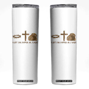 Christian Easter Skinny Tumbler A Lot Can Happen In Three Days TS10 White Print Your Wear