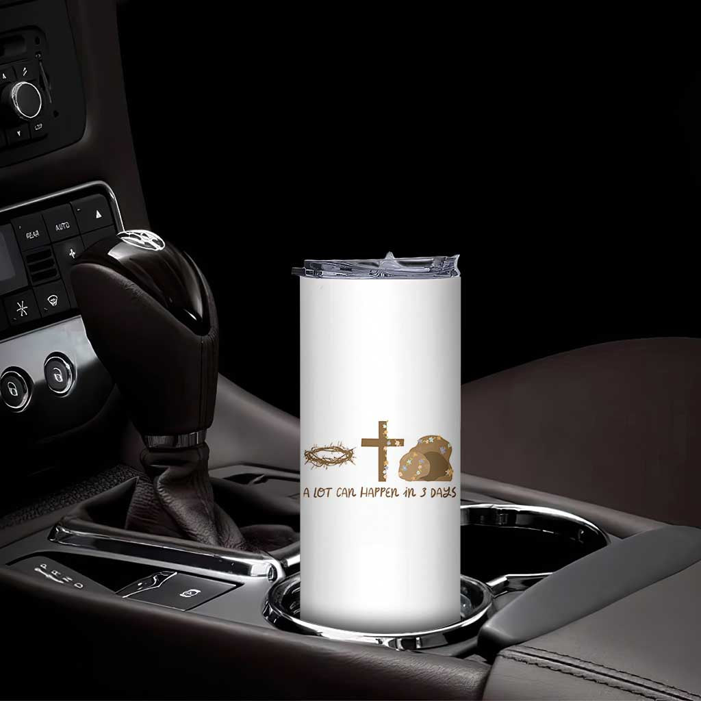 Christian Easter Skinny Tumbler A Lot Can Happen In Three Days TS10 Print Your Wear