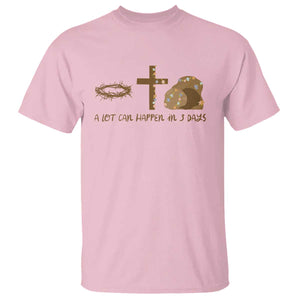 Christian Easter T Shirt A Lot Can Happen In Three Days TS10 Light Pink Print Your Wear
