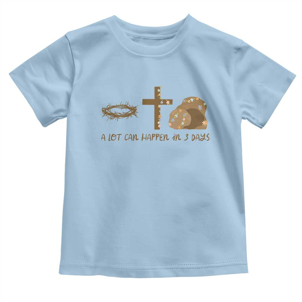 Christian Easter Toddler T Shirt A Lot Can Happen In Three Days TS10 Light Blue Print Your Wear