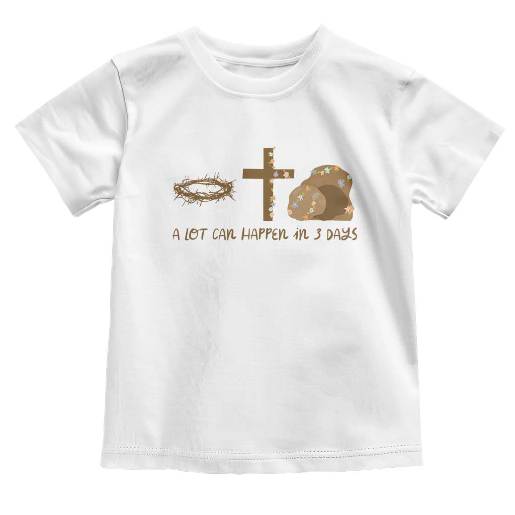 Christian Easter Toddler T Shirt A Lot Can Happen In Three Days TS10 White Print Your Wear