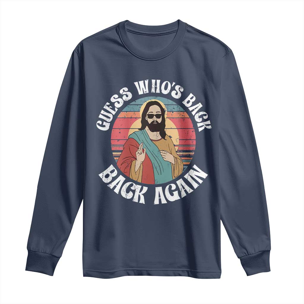 Funny Easter Jesus Long Sleeve Shirt Retro Vintage Guess Whos Back Again TS10 Navy Print Your Wear