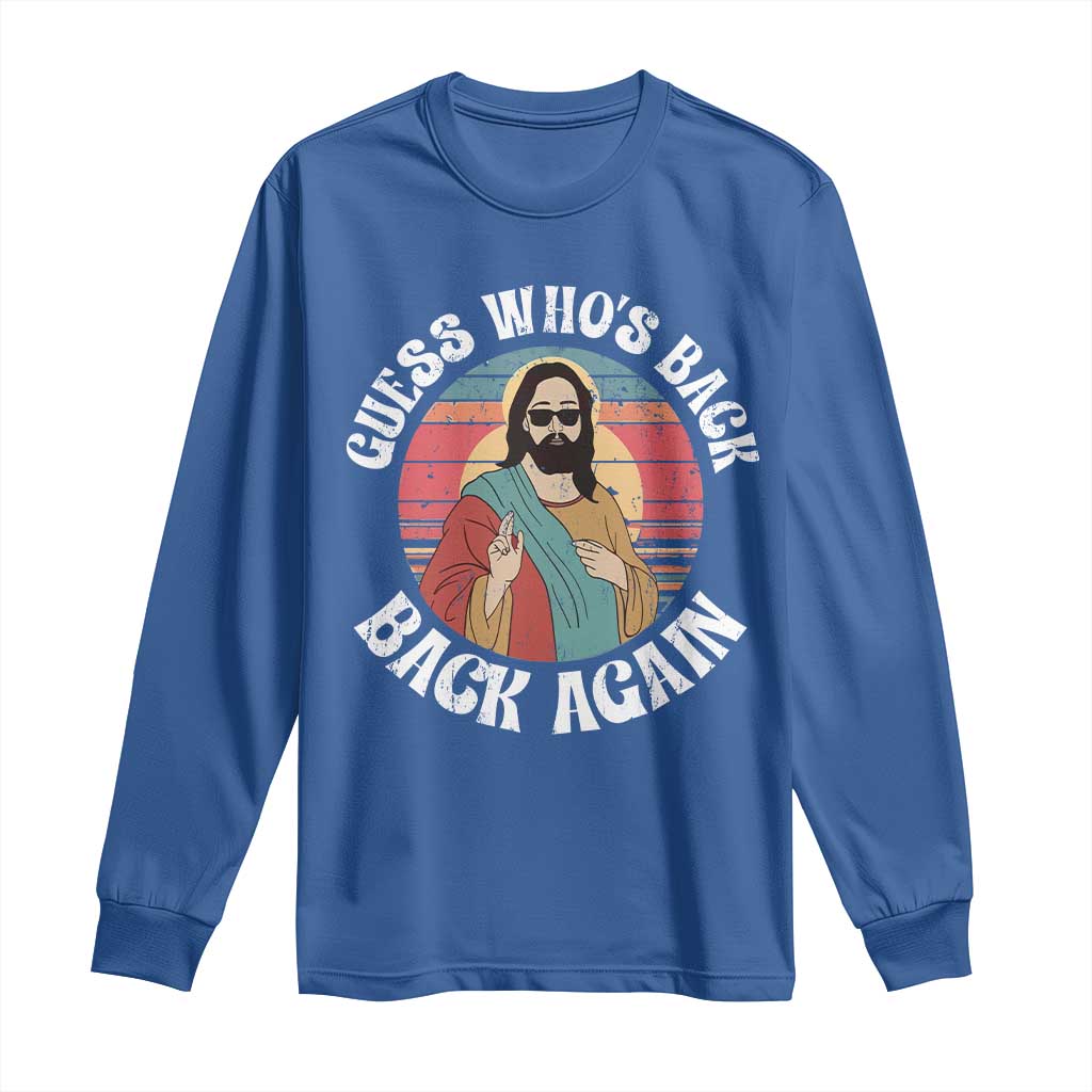 Funny Easter Jesus Long Sleeve Shirt Retro Vintage Guess Whos Back Again TS10 Royal Blue Print Your Wear