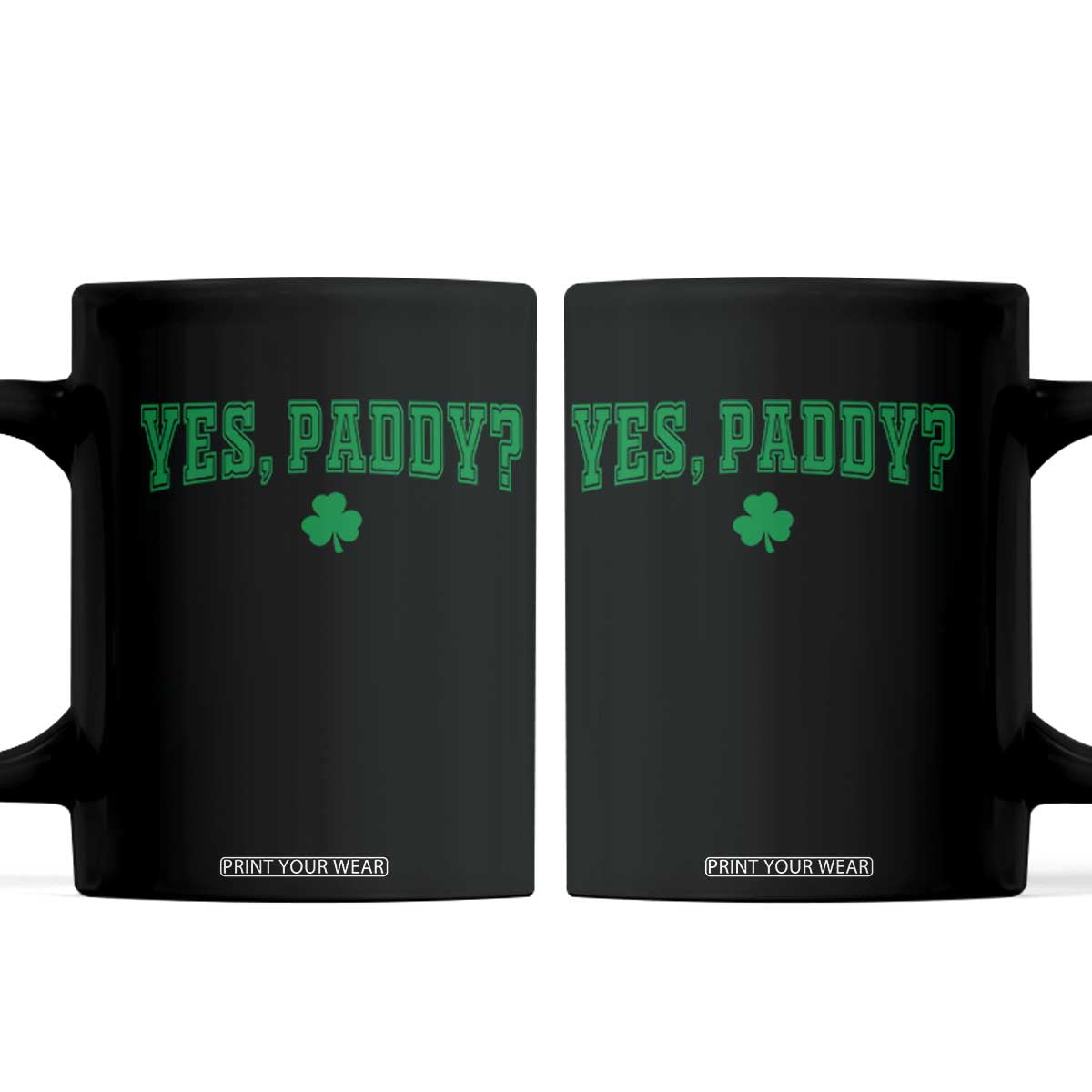 Yes Paddy Funny St Patricks Day Coffee Mug Shamrock Irish Girls TS10 Black Print Your Wear