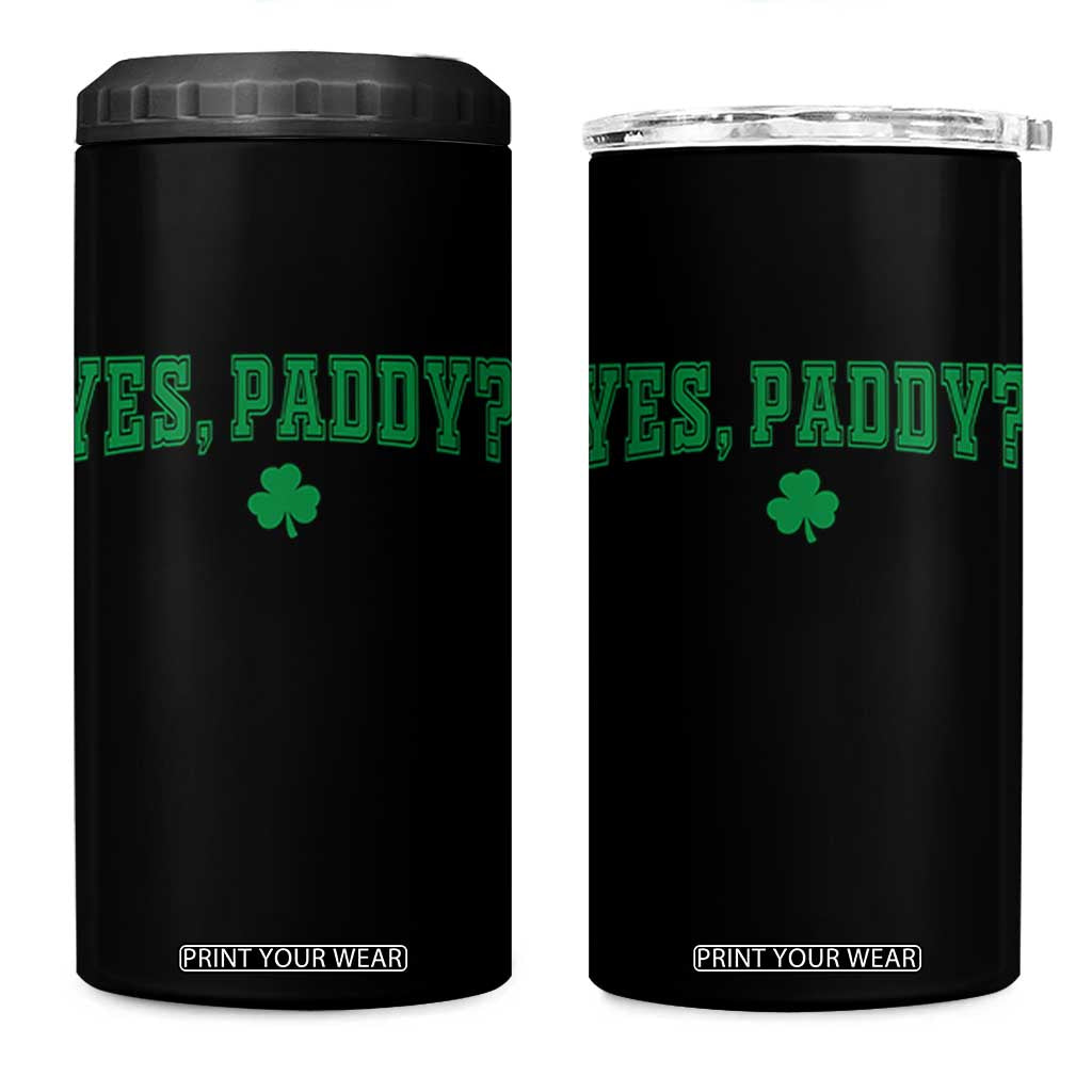 Yes Paddy Funny St Patricks Day 4 in 1 Can Cooler Tumbler Shamrock Irish Girls TS10 One Size: 16 oz Black Print Your Wear
