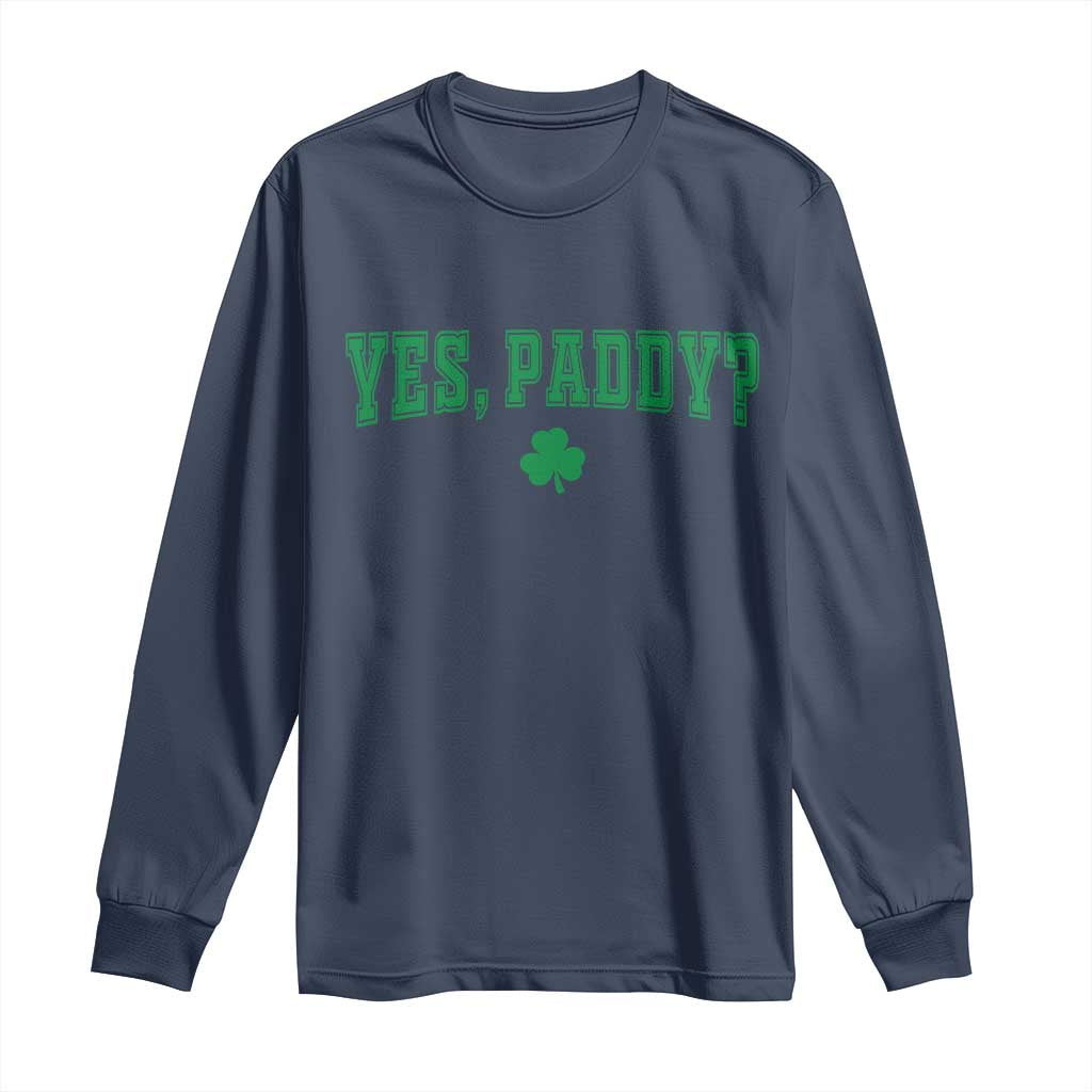 Yes Paddy Funny St Patricks Day Long Sleeve Shirt Shamrock Irish Girls TS10 Navy Print Your Wear