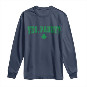 Yes Paddy Funny St Patricks Day Long Sleeve Shirt Shamrock Irish Girls TS10 Navy Print Your Wear