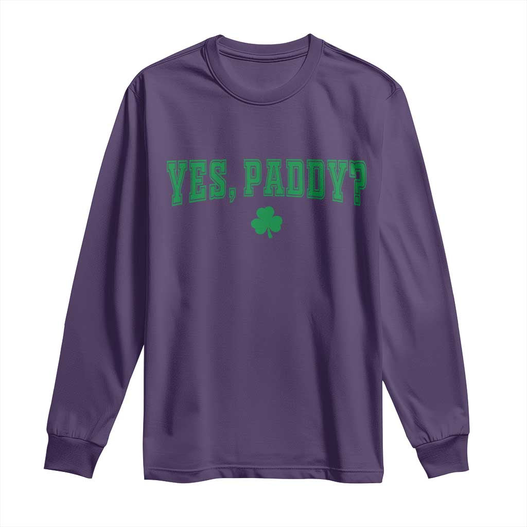 Yes Paddy Funny St Patricks Day Long Sleeve Shirt Shamrock Irish Girls TS10 Purple Print Your Wear
