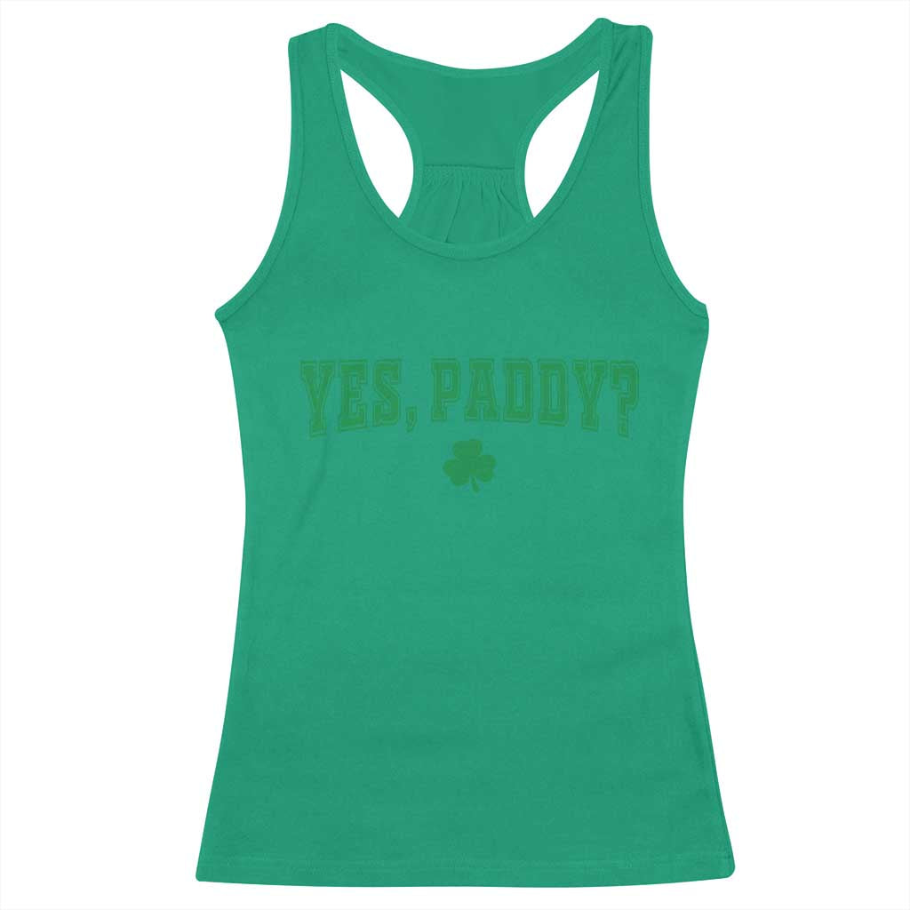 Yes Paddy Funny St Patricks Day Racerback Tank Top Shamrock Irish Girls TS10 Irish Green Print Your Wear